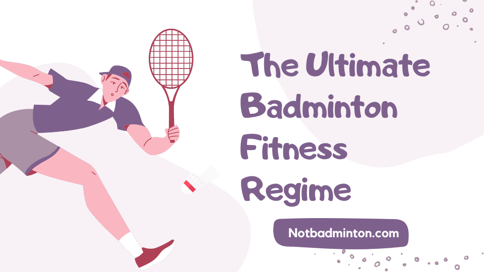 The Ultimate Badminton Fitness Regime