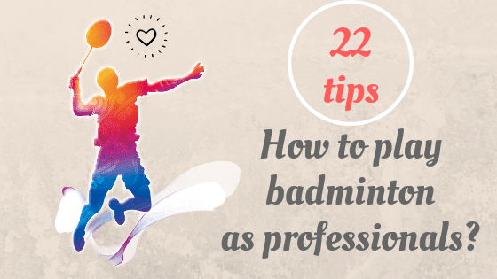 how to play badminton as professional players